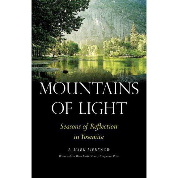 River Teeth Literary Nonfiction Prize Mountains of Light: Seasons of Reflection in Yosemite, (Paperback)