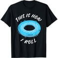 thumbnail image 1 of River Tubing Summer Float Trip Inflatable This Is How I Roll T-Shirt, 1 of 4