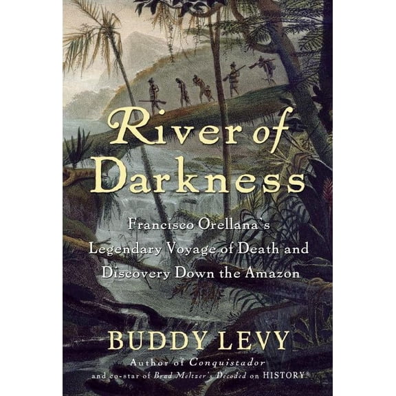 Pre-Owned River of Darkness : Francisco Orellana's Legendary Voyage of Death and Discovery Down the Amazon