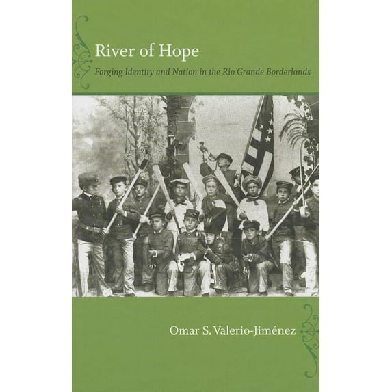 River of Hope : Forging Identity and Nation in the Rio Grande Borderlands (Hardcover)