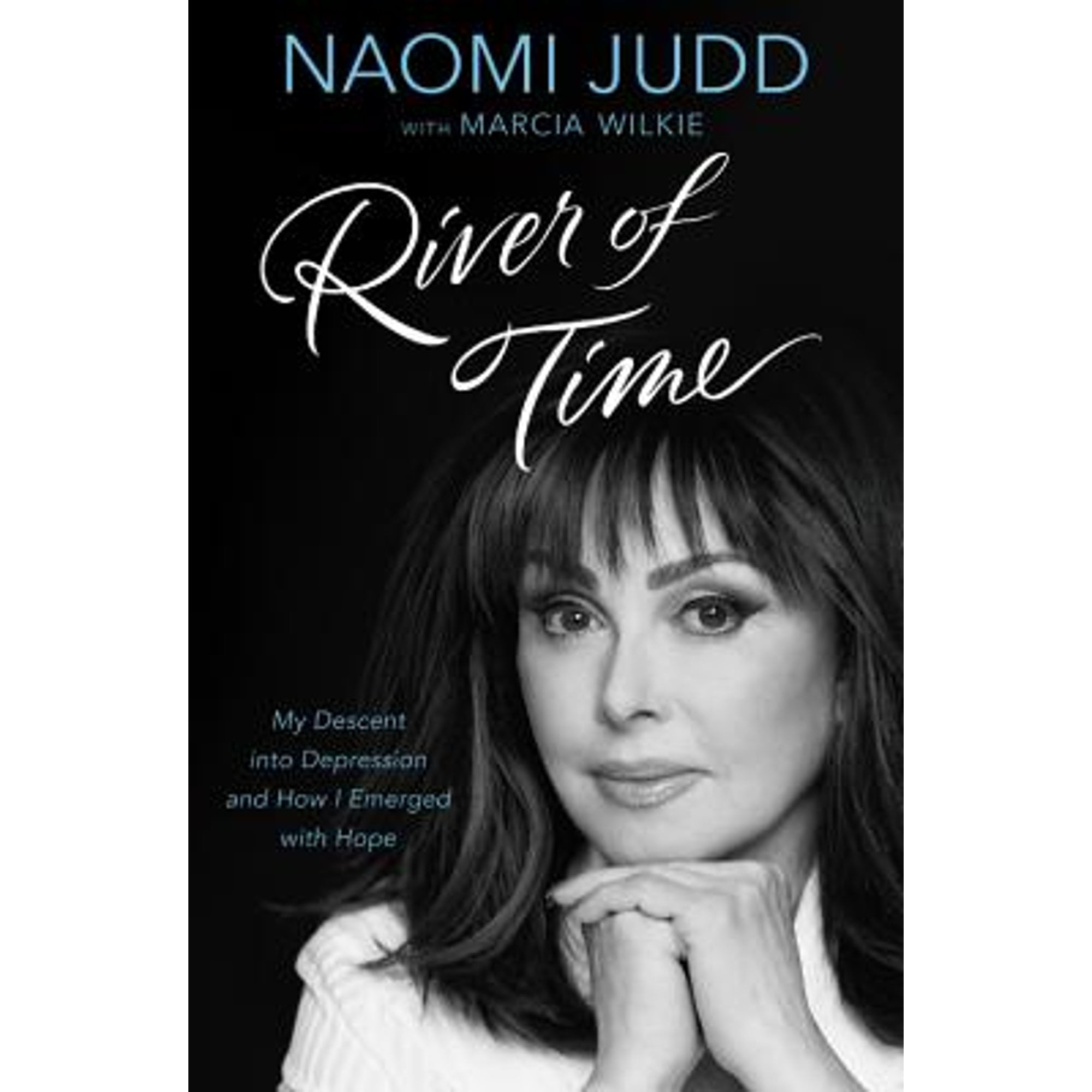 River of Time: My Descent Into Depression and How I Emerged with Hope (Hardcover) by Naomi Judd, Marcia Wilkie