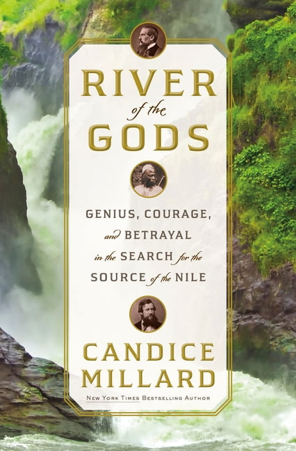 River of the Gods: Genius, Courage, and Betrayal in the Search for the Source of the Nile, (Hardcover)