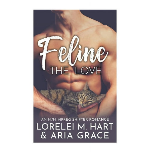 Feline The Love: An M/M MPreg Shifter Romance (Paperback) by Aria Grace, Lorelei M Hart