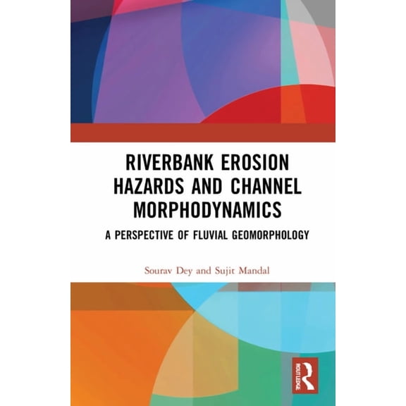 Riverbank Erosion Hazards and Channel Morphodynamics: A Perspective of Fluvial Geomorphology, (Hardcover)