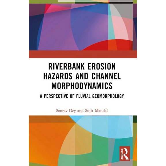 Riverbank Erosion Hazards and Channel Morphodynamics: A Perspective of Fluvial Geomorphology, (Paperback)