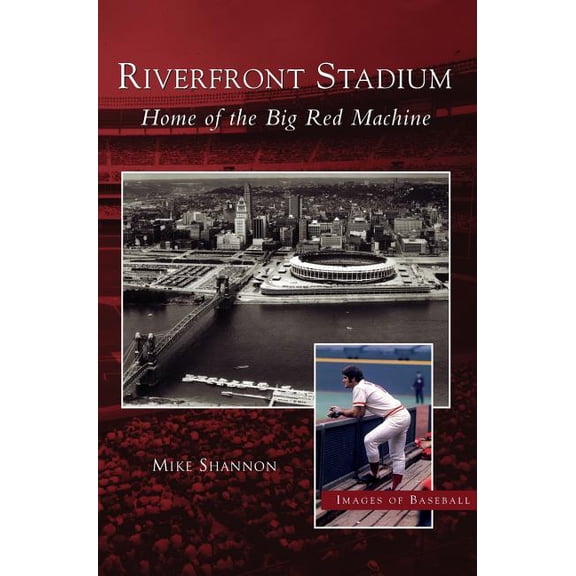 Riverfront Stadium: Home of the Big Red Machine (Hardcover)