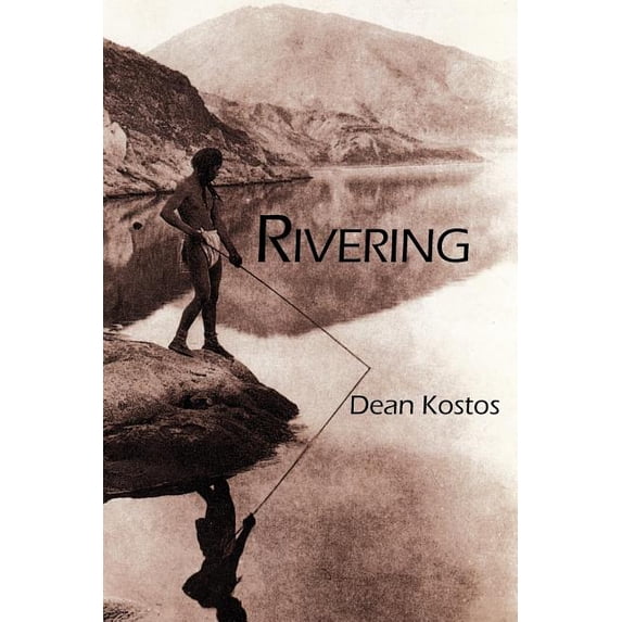 Rivering Paperback 193313237X 9781933132372 Dean Kostos