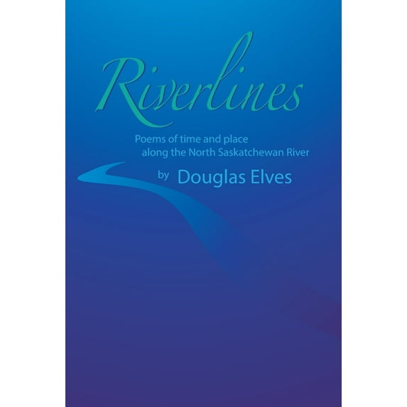 Riverlines: Poems of time and place along the North Saskatchewan River (Hardcover)