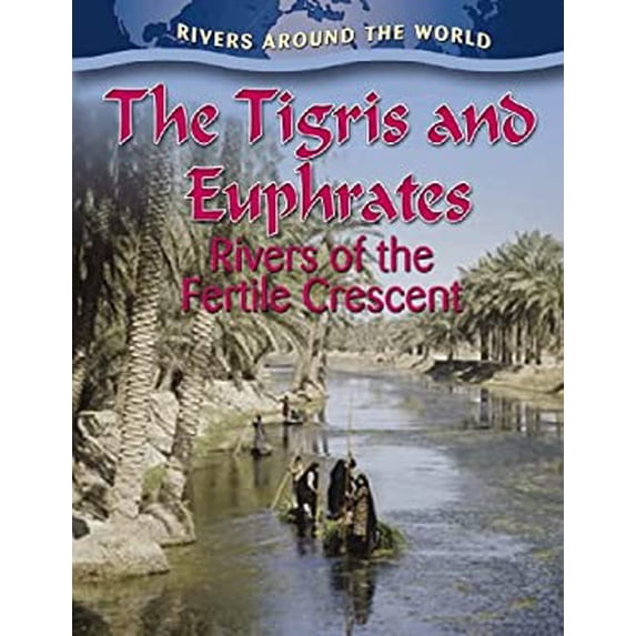 Pre-Owned The Tigris and Euphrates: Rivers of the Fertile Crescent (Hardcover) 0778774481 9780778774488
