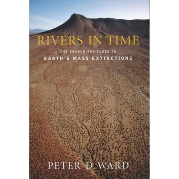 Pre-Owned Rivers in Time: The Search for Clues to Earth's Mass Extinctions (Hardcover) 0231118627 9780231118620