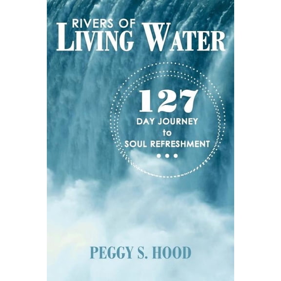 Rivers of Living Water : 127 Day Journey to Soul Refreshment