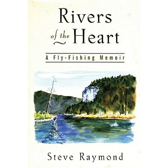 Pre-Owned Rivers of the Heart: A Fly-Fishing Memoir (Hardcover) 1558217002 9781558217003