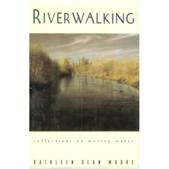 Pre-Owned Riverwalking: Reflections on Moving Water (Hardcover) 1558214089 9781558214088