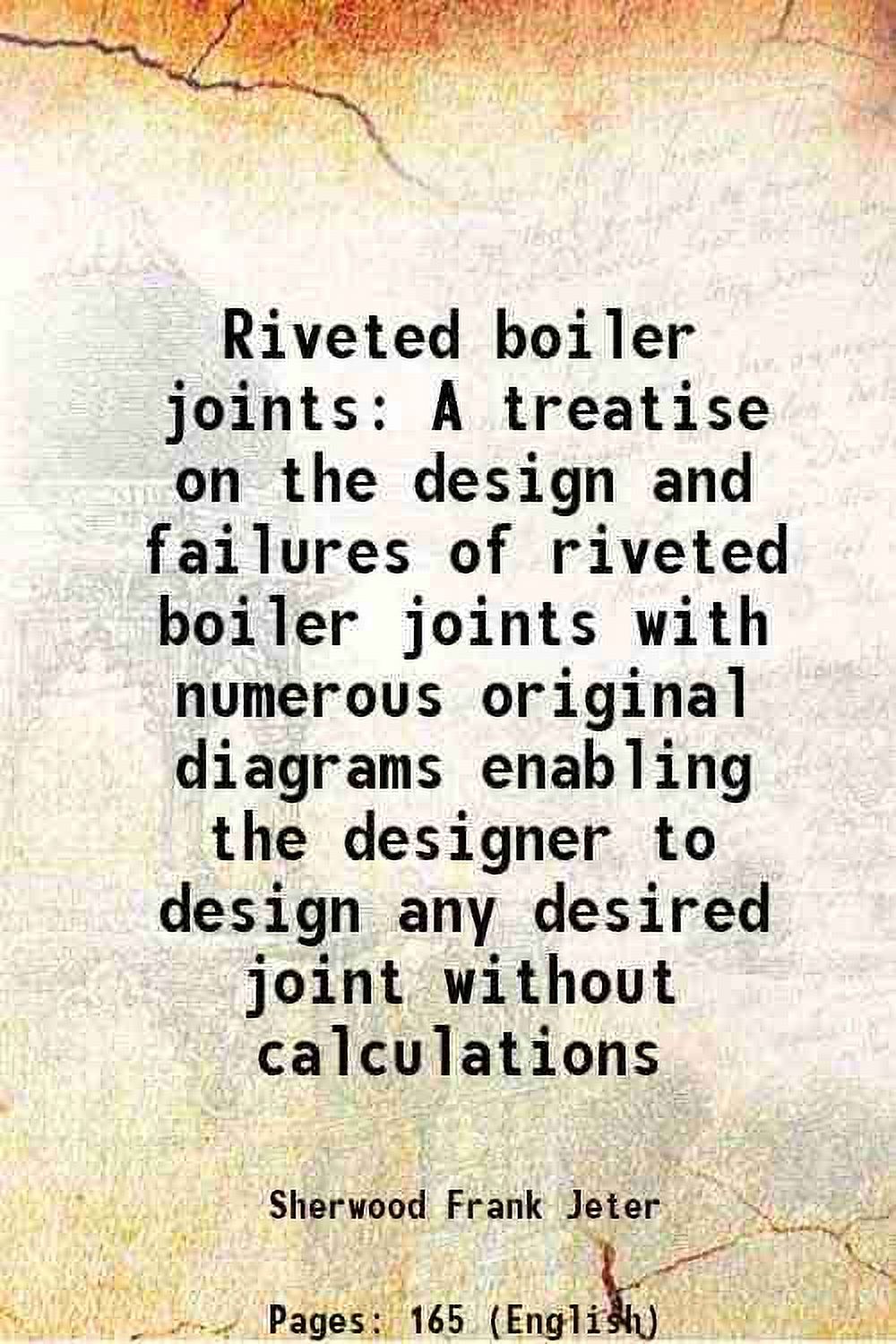 Riveted boiler joints A treatise on the design and failures of riveted