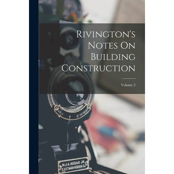 Rivington's Notes On Building Construction; Volume 2, (Paperback)