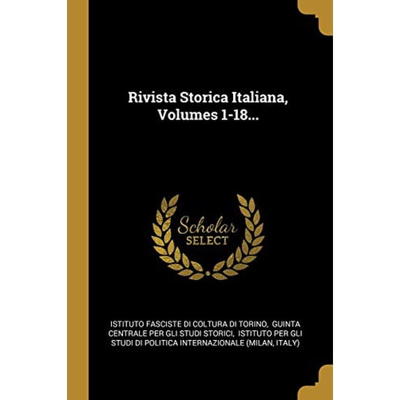 Rivista Storica Italiana, Volumes 1-18. Italian Edition Paperback 1010969390 9781010969396 Istituto fasciste di coltura di Torino