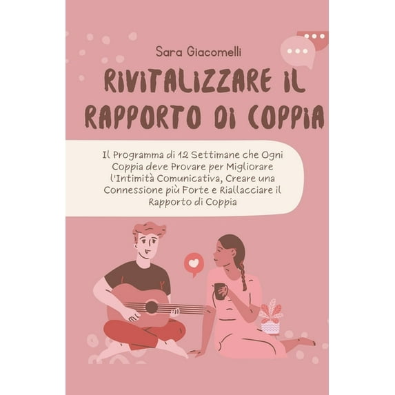 Rivitalizzare il Rapporto di Coppia: Il Programma di 12 Settimane che Ogni Coppia deve Provare per Migliorare l'Int, (Paperback)