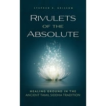 Rivulets of the Absolute: Healing Ground in the Ancient Tamil Siddha Tradition