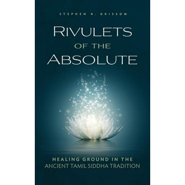 Rivulets of the Absolute: Healing Ground in the Ancient Tamil Siddha Tradition