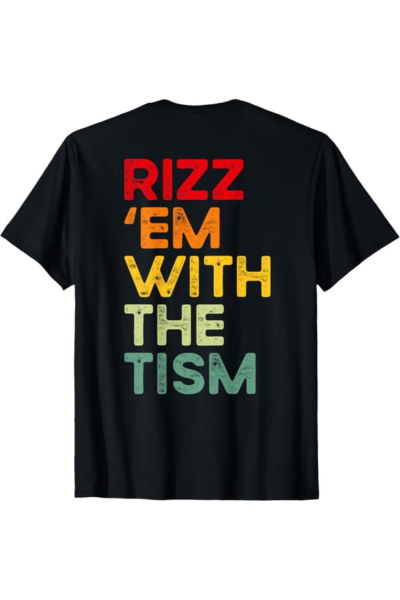 Rizz 'Em With The Tism Funny Autism Awareness (On Back) Shirt BLACK Unisex S-5XL