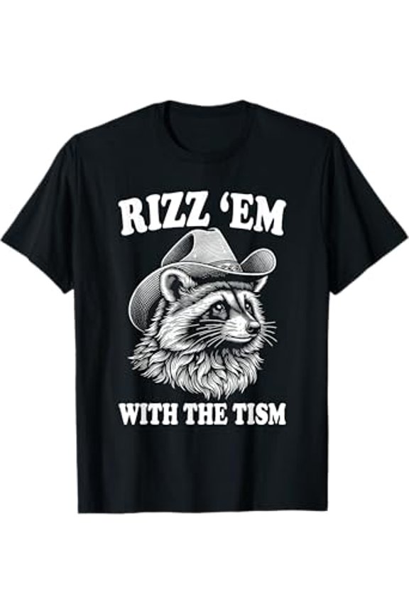 Rizz Em With The Tism Funny Raccoon Meme T-Shirt