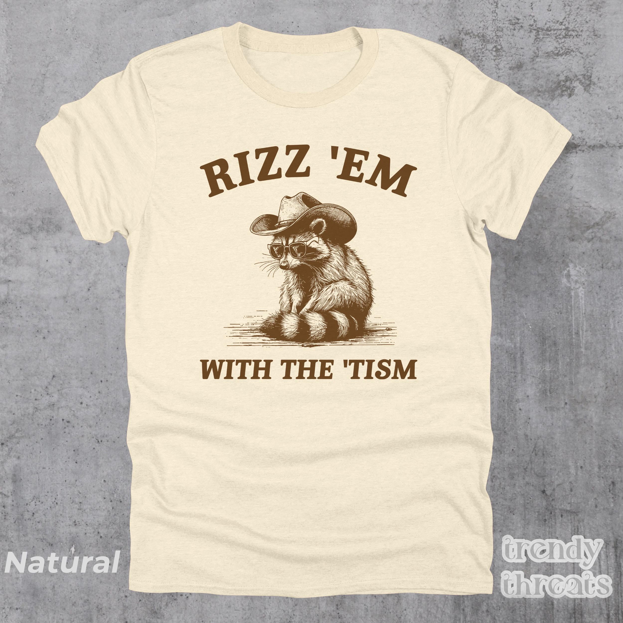 Rizz Em With The Tism Shirt, Funny Raccoon Meme Tee, Funny Trash Panda ...