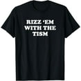 thumbnail image 1 of Rizz 'Em With The Tism Shirt Funny Sarcastic Saying T-Shirt, 1 of 4