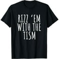thumbnail image 1 of Rizz 'Em With The Tism Shirt Funny Sarcastic Saying T-Shirt, 1 of 4
