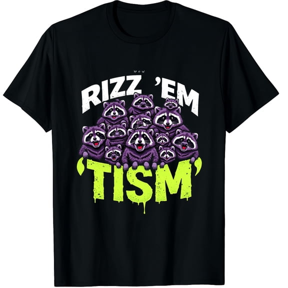 Rizz Em with Tism Raccoons Funny Saying Autism Graphic Crew Neck Short Sleeve T-Shirts (Men's, Women's)