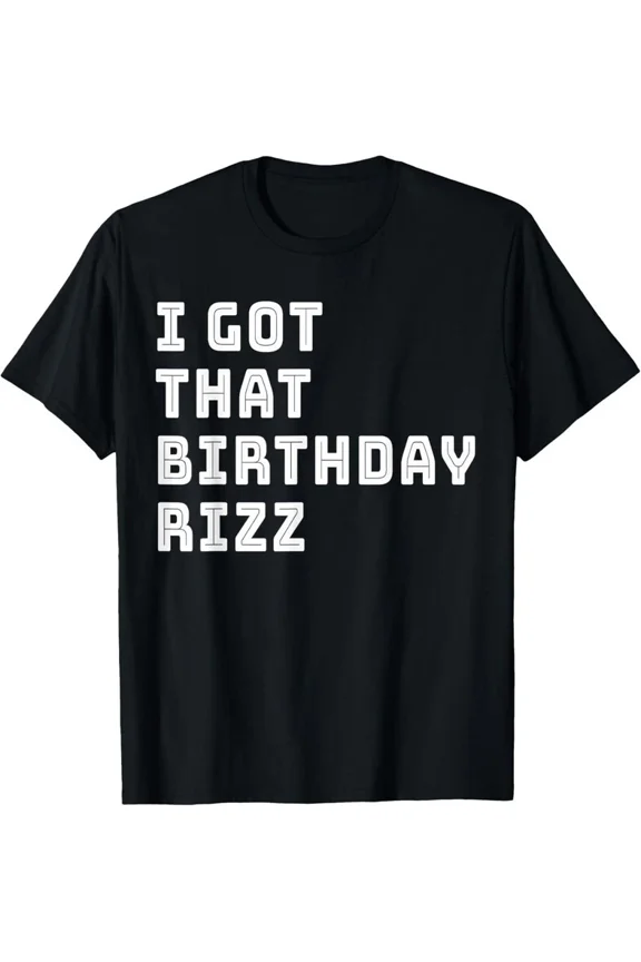 Rizz Meme I Got That Birthday Rizz Funny Bday Gift Teen Unisex T-Shirt