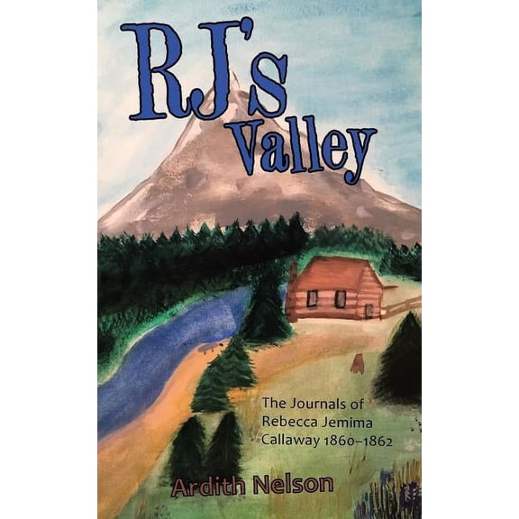 Rj's Valley: The Journals of Rebecca Jemima Callaway 1860-1862, (Paperback)