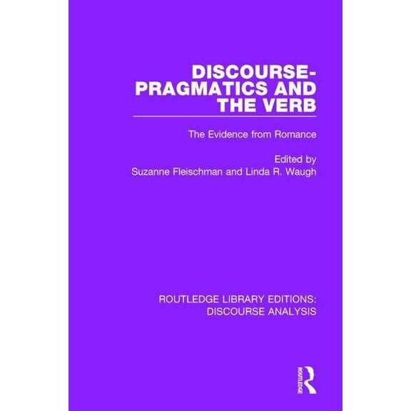 Rle: Discourse Analysis Discourse Pragmatics and the Verb: The Evidence from Romance, (Paperback)