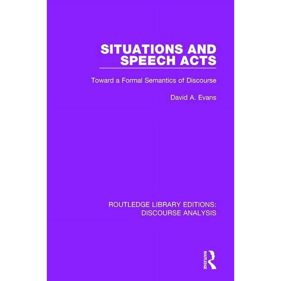 Rle: Discourse Analysis Situations and Speech Acts: Toward a Formal Semantics of Discourse, (Paperback)
