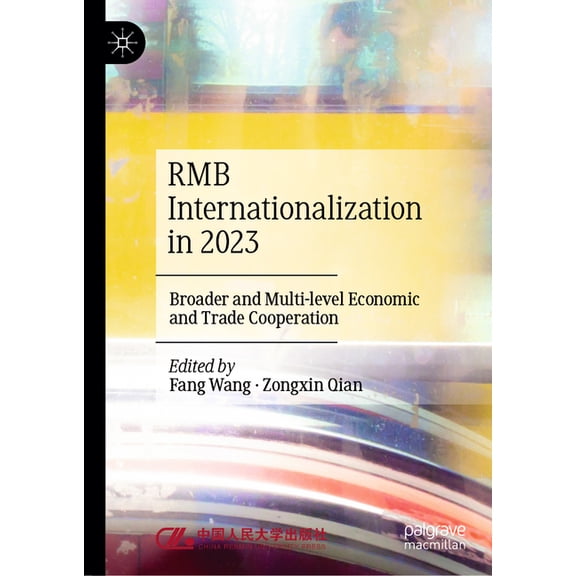 Rmb Internationalization in 2023: Broader and Multi-Level Economic and Trade Cooperation, (Hardcover)