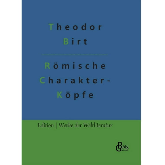 Rmische Charakter- Kpfe: Biografien von Cato bis Marc Aurel German Edition Hardcover 3966374994 9783966374996 Theodor Birt