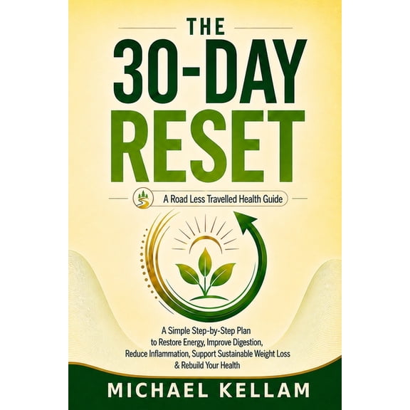 The Road Less Travelled Health Guides The 30-Day Reset: A Simple Step-by-Step Plan to Restore Energy, Improve Digestion, Reduce Inflammation, Support Sustaina, Book 1, (Paperback)