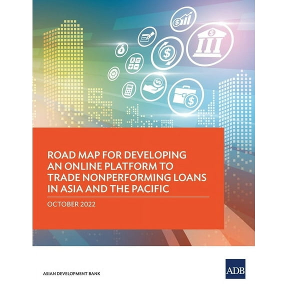 Road Map for Developing an Online Platform to Trade Nonperforming Loans in Asia and the Pacific, (Paperback)