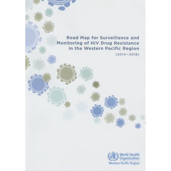 Road Map for Surveillance and Monitoring of HIV Drug Resistance in the Western Pacific Region: 2014-2018 (Paperback)