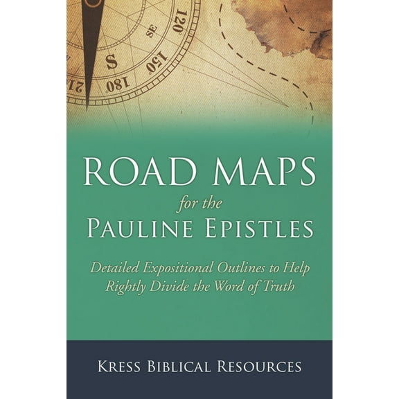 Road Maps for the Pauline Epistles: Detailed Expositional Outlines to Help Rightly Divide the Word of Truth Paperback Eric Kress