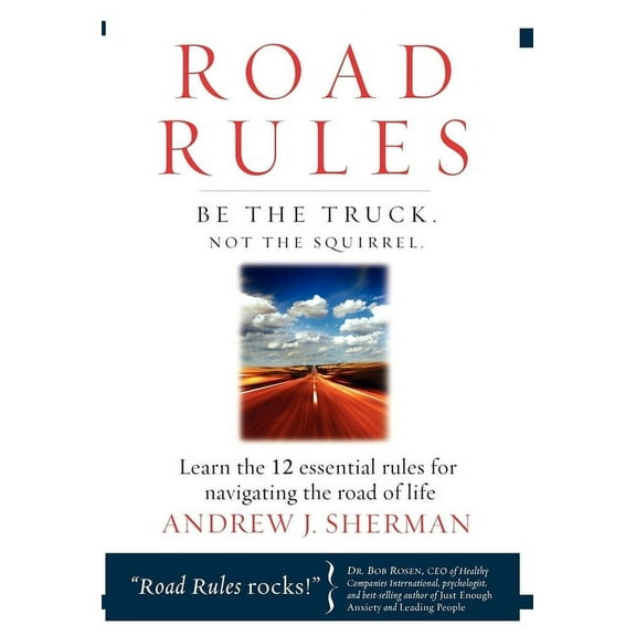 Road Rules: Be the Truck. Not the Squirrel. Learn the 12 Essential Rules for Navigating the Road of Life, (Hardcover)