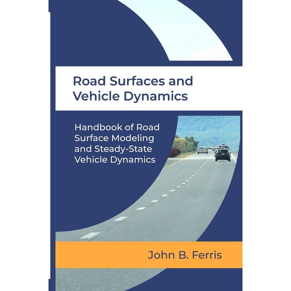 Road Surfaces and Vehicle Dynamics: Handbook of Road Surface Modeling and Steady-State Vehicle Dynamics, (Paperback)