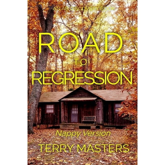 Road To Regression (Nappy Version): An ABDL/Nappy/Sissy Baby book, (Paperback)
