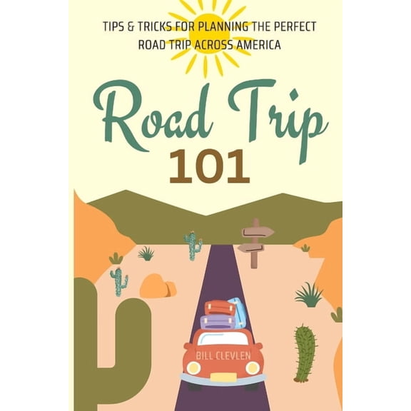 Road Trip 101: Tips & Tricks For Planning The Perfect Road Trip, (Paperback)