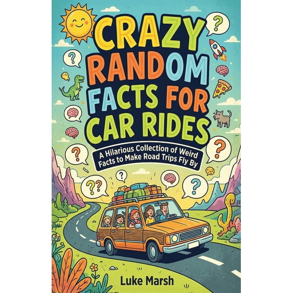 Road Trip Brain Bites Crazy Random Facts for Car Rides: A Hilarious Collection of Weird Facts to Make Road Trips Fly By, Book 1, (Paperback)