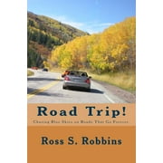 Road Trip!: Chasing Blue Skies on Roads That Go Forever.