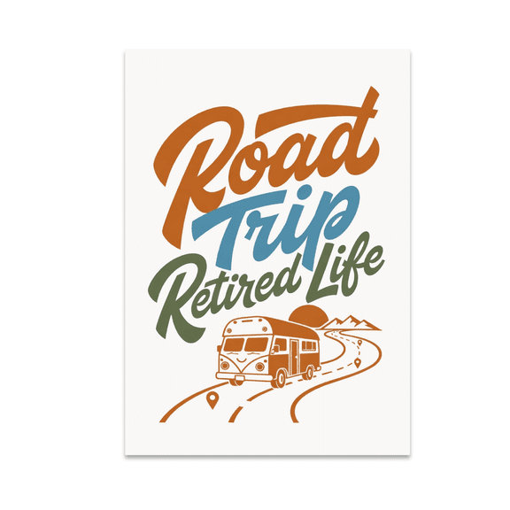 Road Trip Retired Life Wall Art - Retirement Lifestyle Decor - 13x19 Poster Print