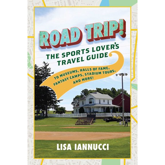 Road Trip : The Sports Lover's Travel Guide to Museums, Halls of Fame, Fantasy Camps, Stadium Tours, and More! (Paperback)