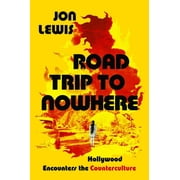 Road Trip to Nowhere Hollywood Encounters the Counterculture, Hardcover