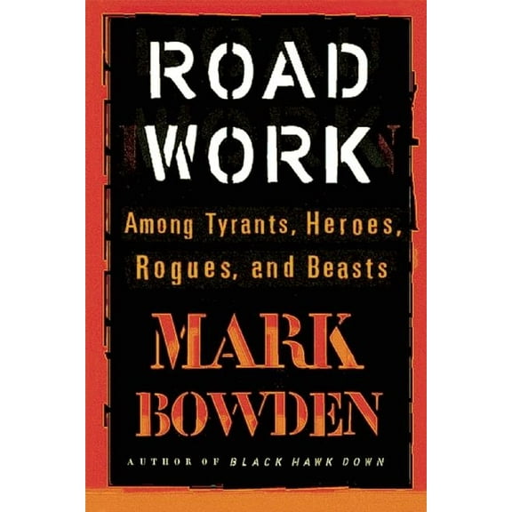 Road Work: Among Tyrants, Heroes, Rogues, and Beasts, (Paperback)