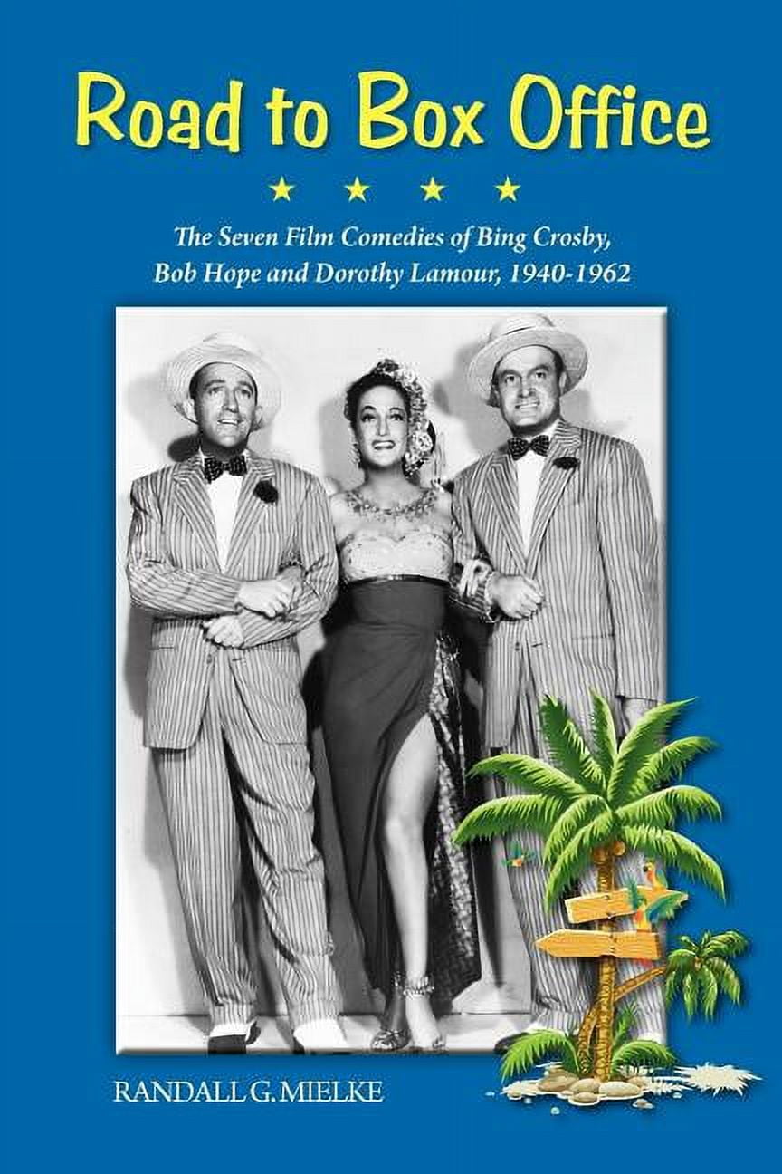 Road to Box Office The Seven Film Comedies of Bing Crosby, Bob Hope